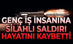 Genç iş insanına silahlı saldırı: Hayatını kaybetti