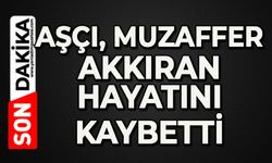 Aşçı Muzaffer Akkıran hayatını kaybetti