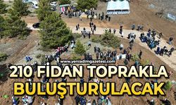 210 bin fidan toprakla buluşturulacak