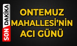 Ontemmuz Mahallesi'nin acı günü