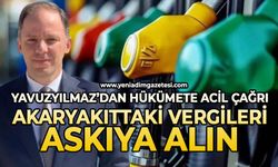 Yavuzyılmaz’dan hükümete acil çağrı: “Akaryakıttaki vergileri askıya alın”