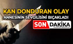 Kan donduran olay: Annesinin sevgilisini bıçakladı