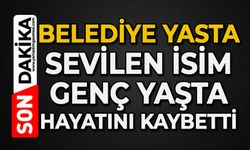 Belediye yasta: Sevilen isim genç yaşta hayatını kaybetti