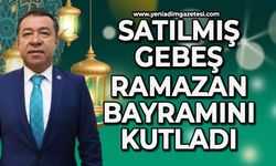 Satılmış Gebeş'in Ramazan Bayramı mesajı