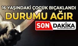 16 yaşındaki çocuk bıçaklandı: Durumu ağır