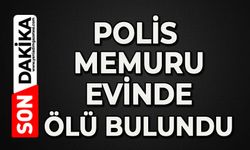 Polis memuru evinde ölü bulundu