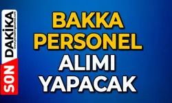 BAKKA duyurdu: Personel alımı yapacak