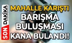 Mahalle karıştı: Barışma buluşması kana bulandı!