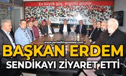 Başkan Erdem sendikayı ziyaret etti
