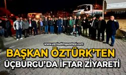 Başkan Öztürk’ten Üçburgu’da iftar ziyareti