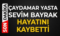 Çaydamar yasta: Sevim Bayrak hayatını kaybetti