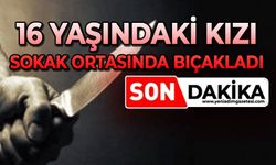 16 yaşındaki kızı sokak ortasında bıçakladı