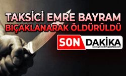 Taksici Emre Bayram bıçaklanarak öldürüldü