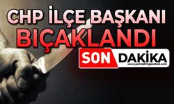 CHP İlçe Başkanı bıçaklandı