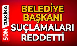 Belediye Başkanı suçlamaları reddetti