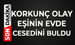 Korkunç olay: Eşini evde ölü buldu