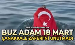 Buz Adam 18 Mart Çanakkale Zaferi'ni unutmadı