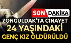 Zonguldak'ta cinayet: 24 yaşındaki genç kız öldürüldü