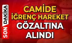 Camide iğrenç hareket: Gözaltına alındı