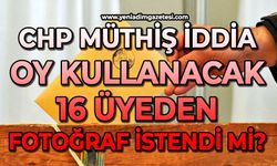 CHP müthiş iddia: Oy kullanacak 16 üyeden fotoğraf istendi mi?