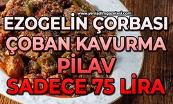 Ezogelin çorbası, çoban kavurma ve pilav sadece 75 lira