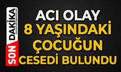 Acı olay: 8 yaşındaki çocuğun cansız bedeni bulundu