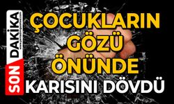 Çocukların gözü önünde karısını dövdü