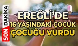 Ereğli'de 16 yaşındaki çocuk çocuğu vurdu