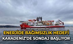 Enerjide bağımsızlık hedefi: Karadeniz’de sondaj başlıyor