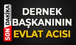 Dernek Başkanının evlat acısı