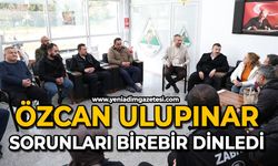 Özcan Ulupınar sorunları birebir dinledi