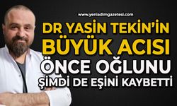 Dr. Yasin Tekin’in büyük acısı: Önce oğlunu şimdi de eşini kaybetti