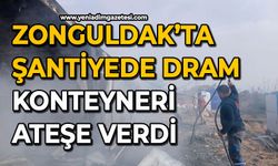 Zonguldak’ta şantiyede dram: İmalatçı konteyneri ateşe verdi
