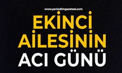 Ekinci ailesinin acı günü