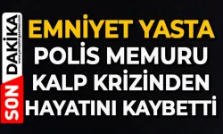 Emniyet yasta: Sevilen polis memuru kalp krizinden hayatını kaybetti
