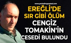 Ereğli'de sır gibi ölüm: Cengiz Tomakin'in cesedi bulundu