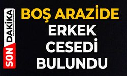 Boş arazide erkek cesedi bulundu