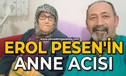 Erol Pesen'in anne acısı