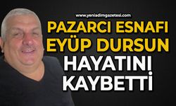 Sevilen pazarcı esnafı Eyüp Dursun hayatını kaybetti