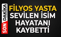 Filyos yasta: Sevilen isim hayatını kaybetti