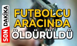 Futbolcu aracında öldürüldü