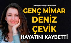 Genç mimar Deniz Çevik hayatını kaybetti