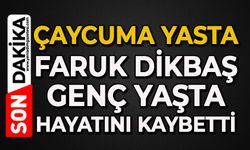 Çaycuma yasta: Faruk Dikbaş genç yaşta hayatını kaybetti