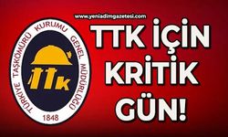 TTK için kritik gün: Kaderi belli olacak