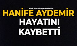 Hanife Aydemir hayatını kaybetti