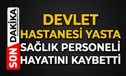 Devlet Hastanesi yasta: Sağlık personeli hayatını kaybetti