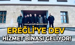 Ereğli’ye dev hizmet binası geliyor!