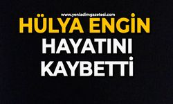 Hülya Engin hayatını kaybetti