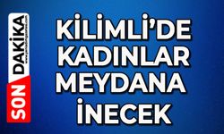 Kilimli'de kadınlar meydana inecek