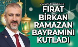 Fırat Birkan'ın Ramazan Bayramı mesajı